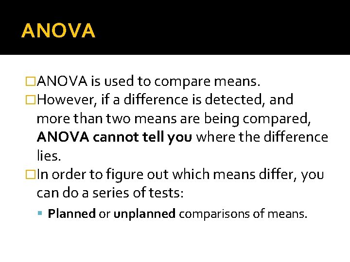 ANOVA �ANOVA is used to compare means. �However, if a difference is detected, and