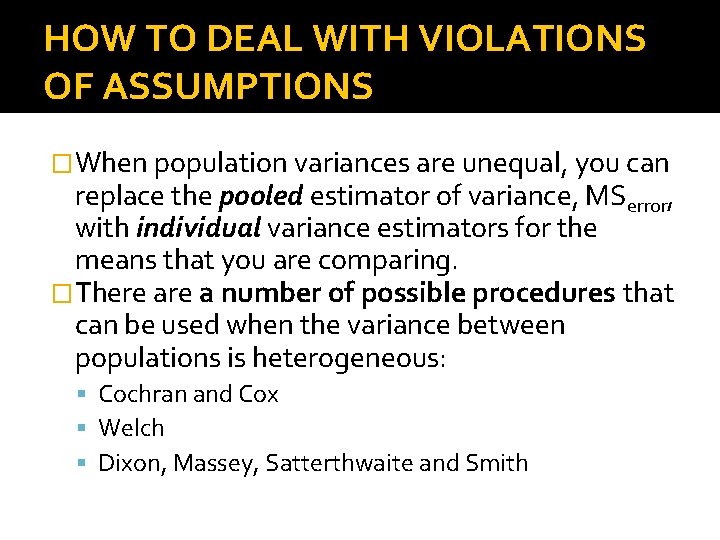 HOW TO DEAL WITH VIOLATIONS OF ASSUMPTIONS �When population variances are unequal, you can