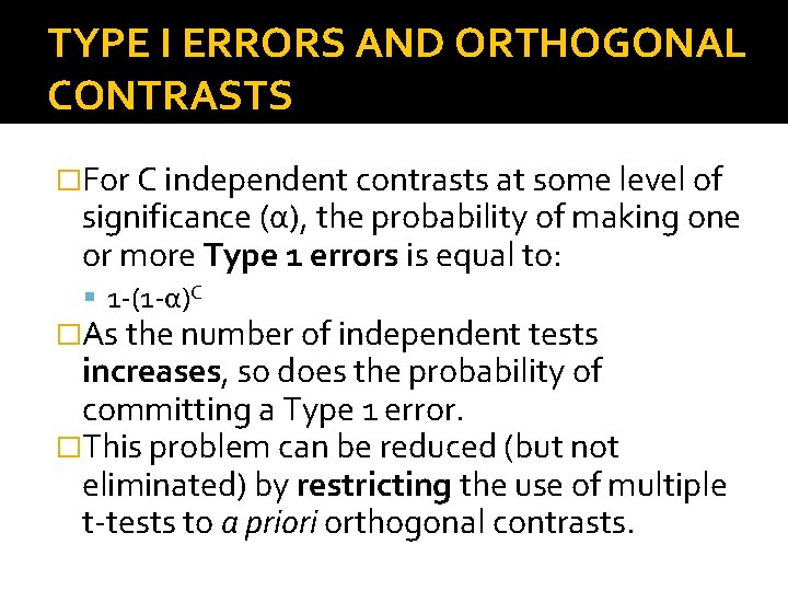 TYPE I ERRORS AND ORTHOGONAL CONTRASTS �For C independent contrasts at some level of