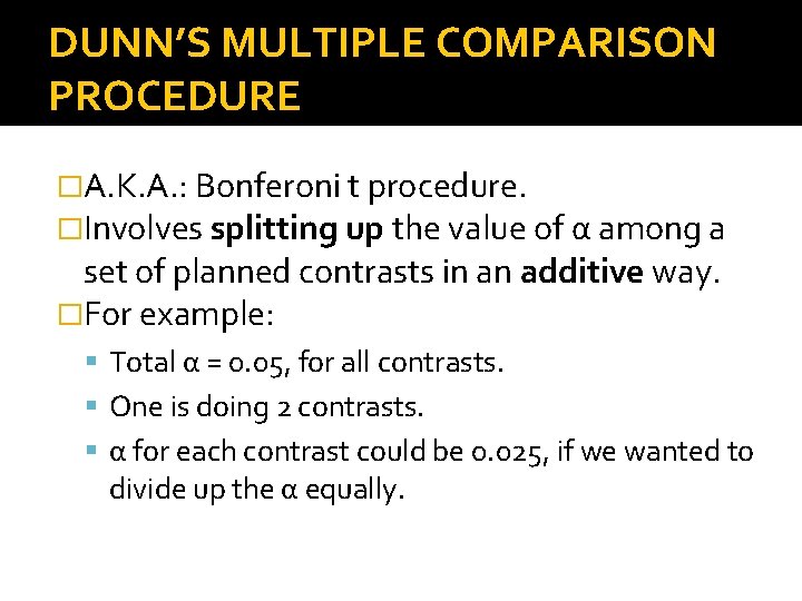DUNN’S MULTIPLE COMPARISON PROCEDURE �A. K. A. : Bonferoni t procedure. �Involves splitting up