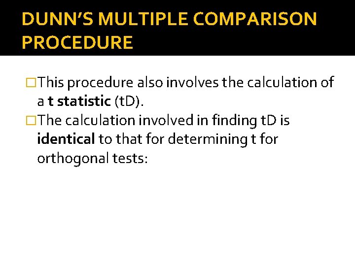 DUNN’S MULTIPLE COMPARISON PROCEDURE �This procedure also involves the calculation of a t statistic