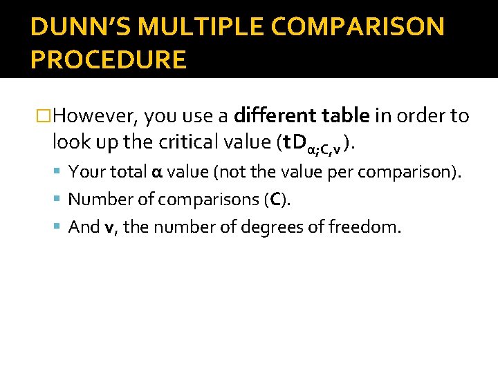 DUNN’S MULTIPLE COMPARISON PROCEDURE �However, you use a different table in order to look