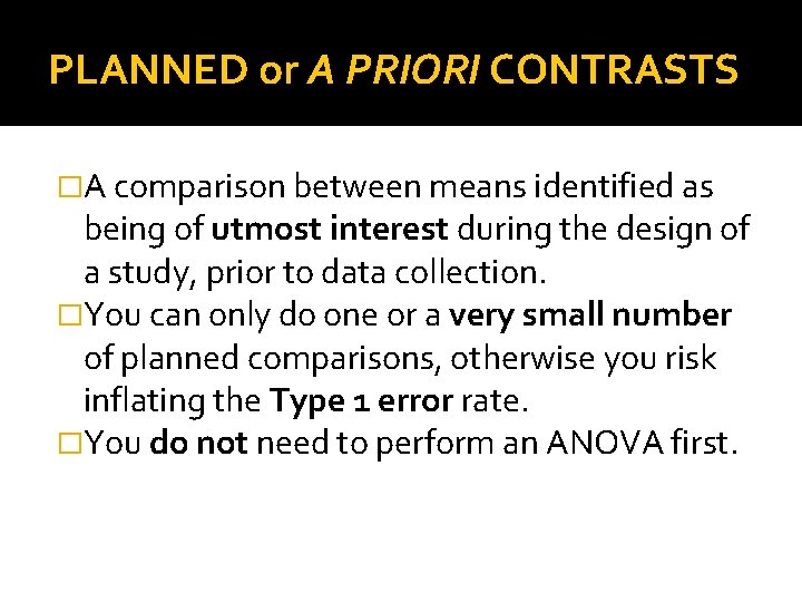 PLANNED or A PRIORI CONTRASTS �A comparison between means identified as being of utmost