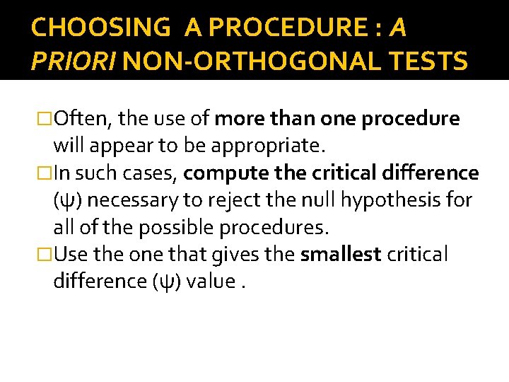CHOOSING A PROCEDURE : A PRIORI NON-ORTHOGONAL TESTS �Often, the use of more than