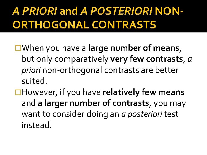 A PRIORI and A POSTERIORI NONORTHOGONAL CONTRASTS �When you have a large number of