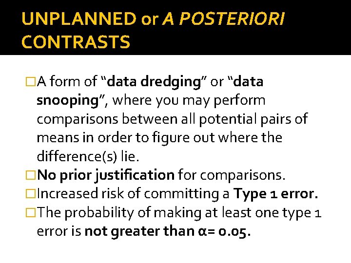 UNPLANNED or A POSTERIORI CONTRASTS �A form of “data dredging” or “data snooping”, where