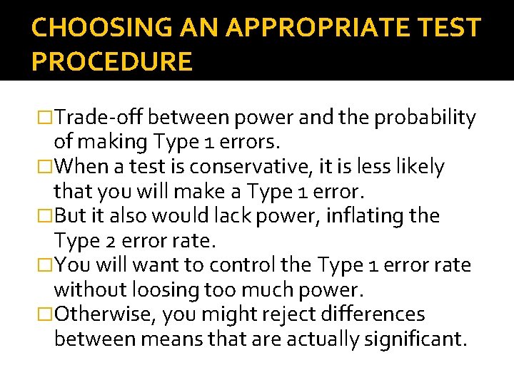 CHOOSING AN APPROPRIATE TEST PROCEDURE �Trade-off between power and the probability of making Type