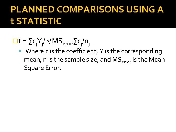 PLANNED COMPARISONS USING A t STATISTIC �t = ∑cj. Yj/ √MSerror∑cj/nj Where c is