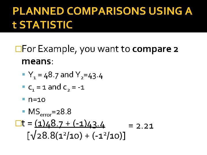 PLANNED COMPARISONS USING A t STATISTIC �For Example, you want to compare 2 means: