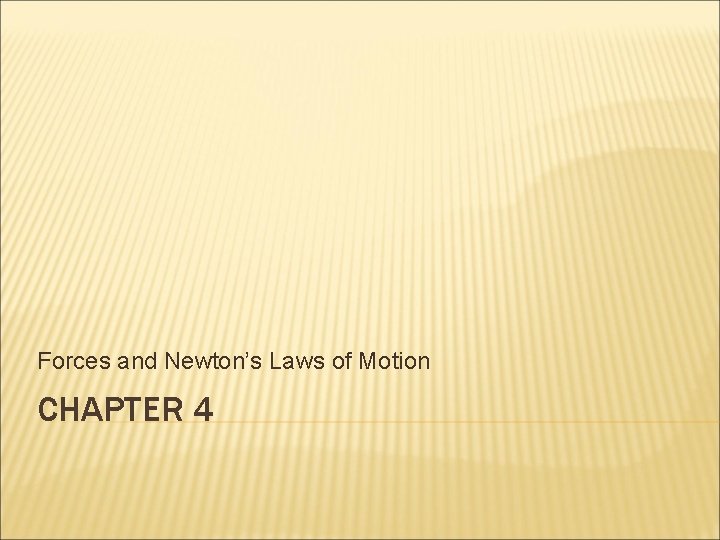 Forces and Newton’s Laws of Motion CHAPTER 4 