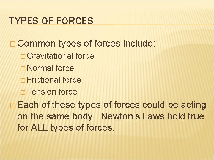 TYPES OF FORCES � Common types of forces include: � Gravitational force � Normal