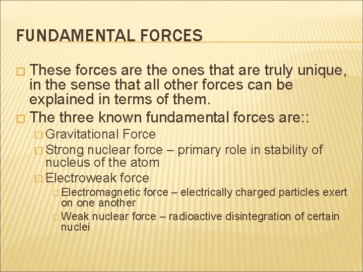 FUNDAMENTAL FORCES � These forces are the ones that are truly unique, in the