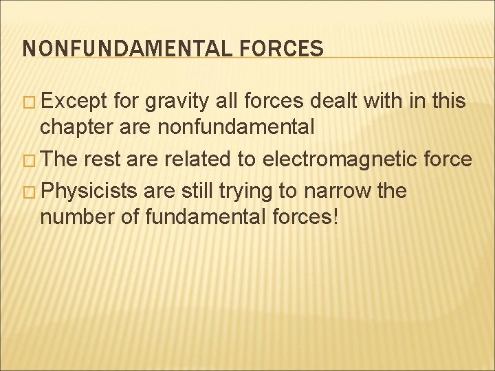 NONFUNDAMENTAL FORCES � Except for gravity all forces dealt with in this chapter are