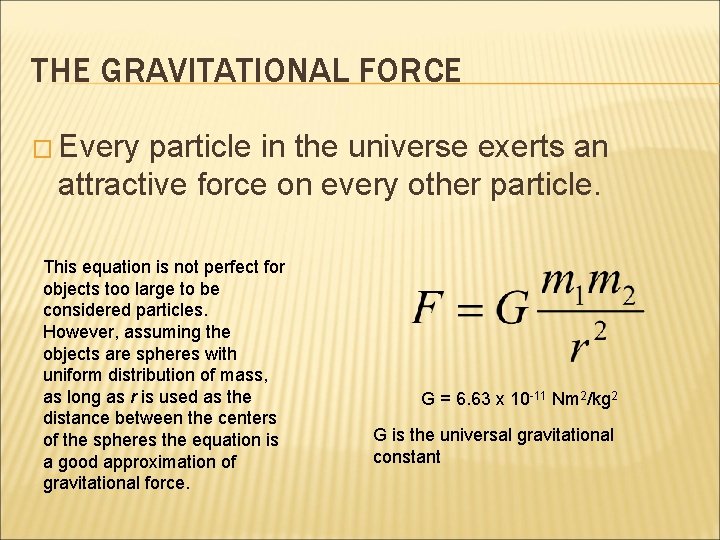 THE GRAVITATIONAL FORCE � Every particle in the universe exerts an attractive force on