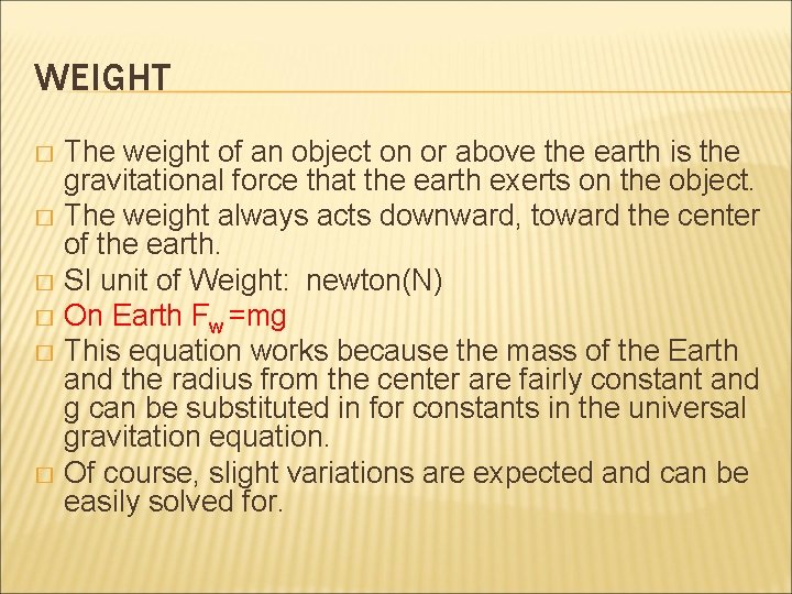 WEIGHT The weight of an object on or above the earth is the gravitational