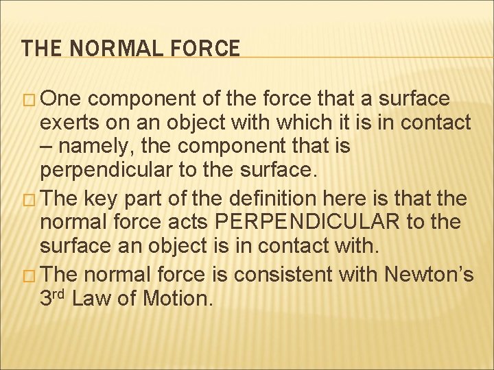 THE NORMAL FORCE � One component of the force that a surface exerts on