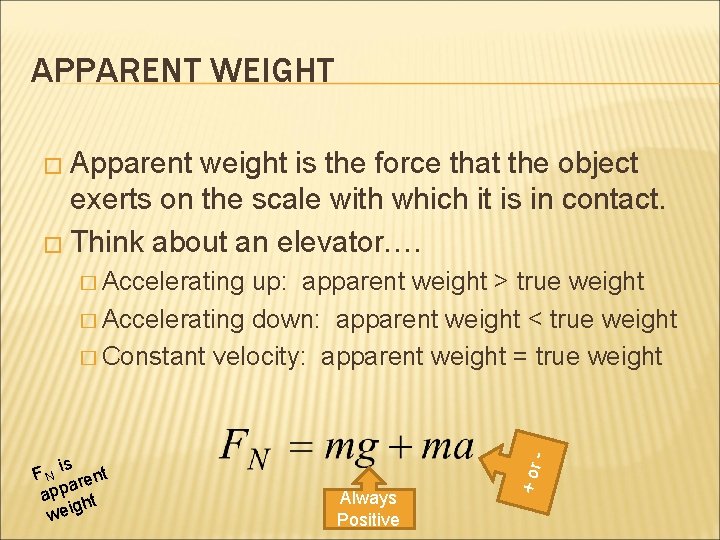 APPARENT WEIGHT � Apparent weight is the force that the object exerts on the