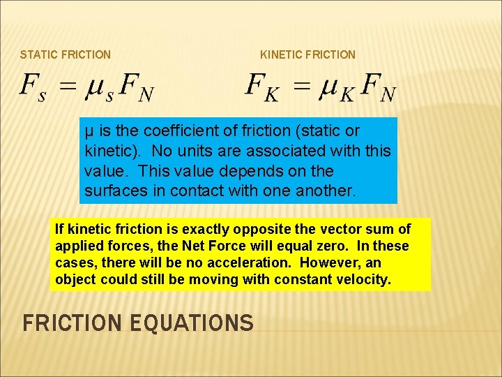 STATIC FRICTION KINETIC FRICTION µ is the coefficient of friction (static or kinetic). No