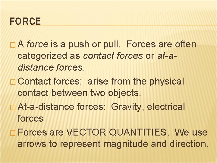 FORCE �A force is a push or pull. Forces are often categorized as contact