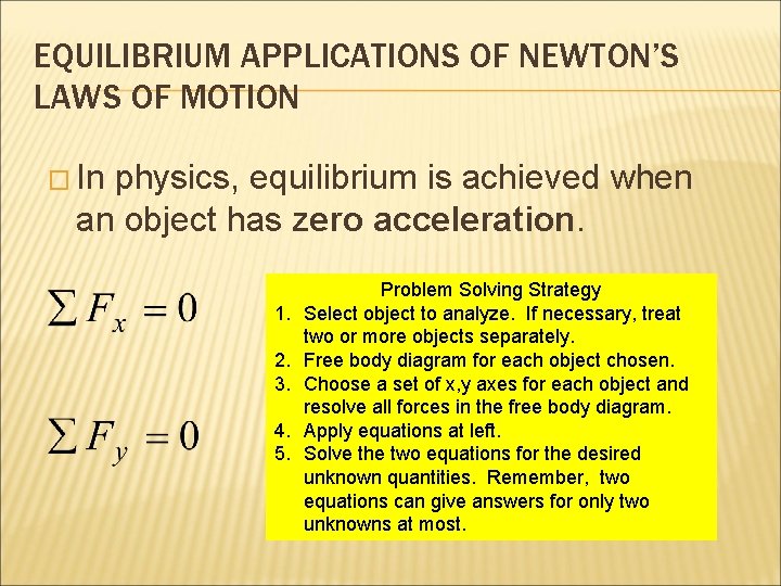 EQUILIBRIUM APPLICATIONS OF NEWTON’S LAWS OF MOTION � In physics, equilibrium is achieved when