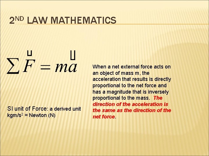 2 ND LAW MATHEMATICS SI unit of Force: a derived unit kgm/s 2 =