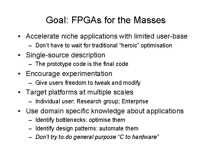 Goal: FPGAs for the Masses • Accelerate niche applications with limited user-base – Don’t