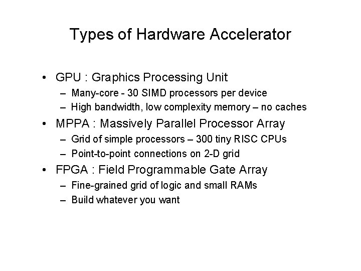 Types of Hardware Accelerator • GPU : Graphics Processing Unit – Many-core - 30