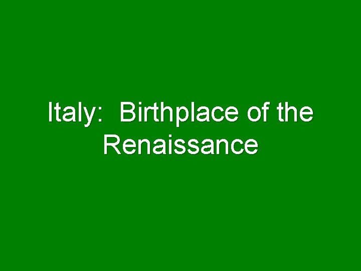 Italy: Birthplace of the Renaissance 