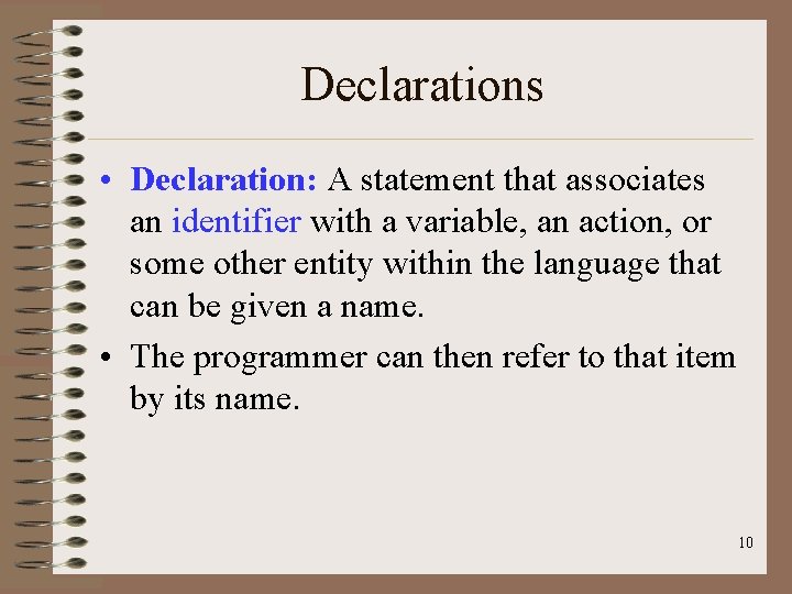 Declarations • Declaration: A statement that associates an identifier with a variable, an action,