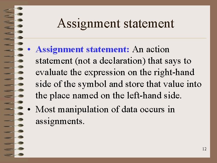Assignment statement • Assignment statement: An action statement (not a declaration) that says to