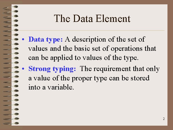 The Data Element • Data type: A description of the set of values and