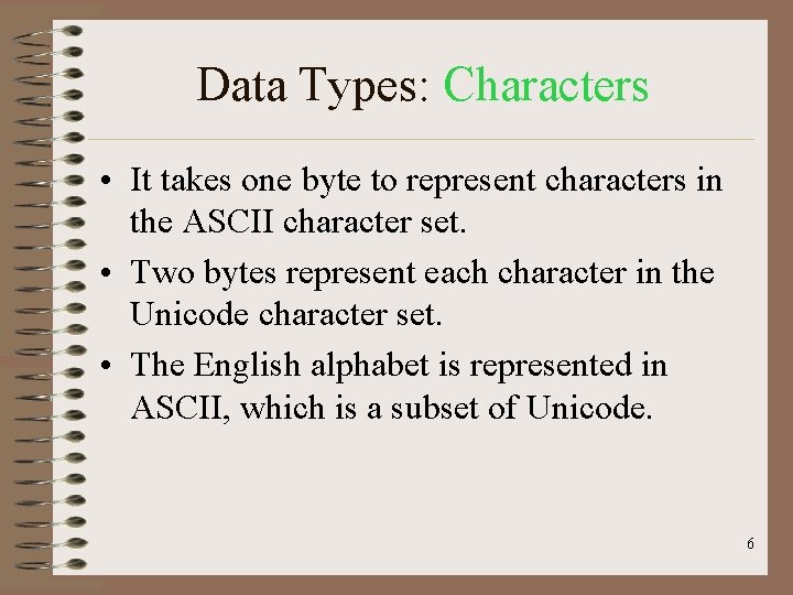 Data Types: Characters • It takes one byte to represent characters in the ASCII