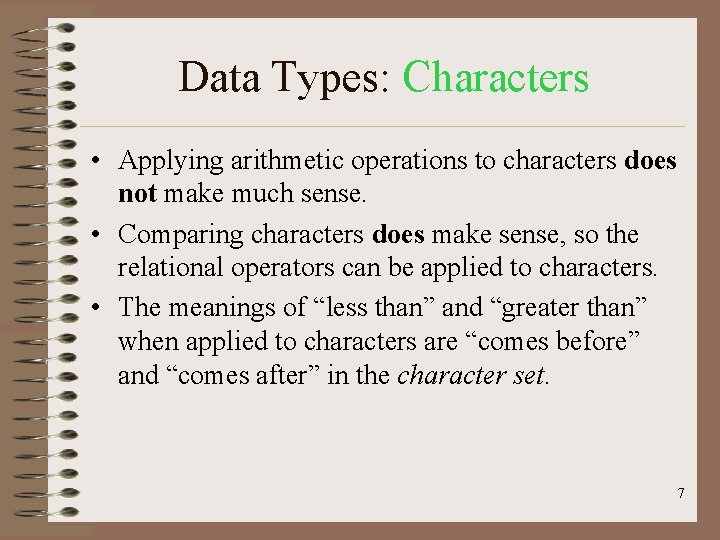Data Types: Characters • Applying arithmetic operations to characters does not make much sense.