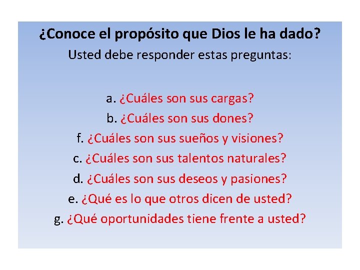 ¿Conoce el propósito que Dios le ha dado? Usted debe responder estas preguntas: a. ¿Conoce el propósito que Dios le ha dado? Usted debe responder estas preguntas: a.