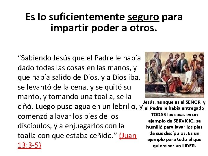Es lo suficientemente seguro para impartir poder a otros. “Sabiendo Jesús que el Padre Es lo suficientemente seguro para impartir poder a otros. “Sabiendo Jesús que el Padre