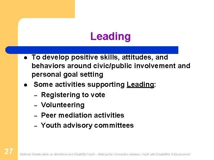 Leading l l 27 To develop positive skills, attitudes, and behaviors around civic/public involvement