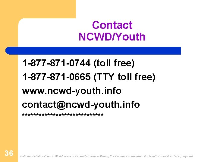 Contact NCWD/Youth 1 -877 -871 -0744 (toll free) 1 -877 -871 -0665 (TTY toll