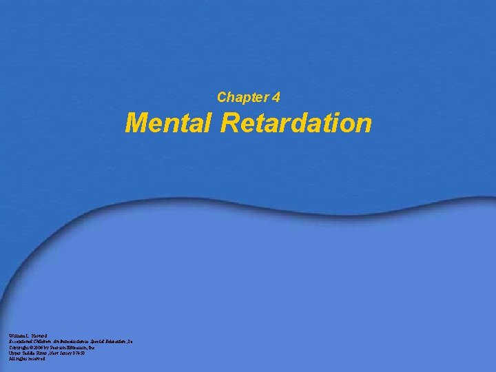 Chapter 4 Mental Retardation William L. Heward Exceptional Children: An Introduction to Special Education