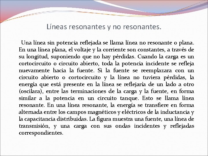 Líneas resonantes y no resonantes. Una línea sin potencia reflejada se llama línea no Líneas resonantes y no resonantes. Una línea sin potencia reflejada se llama línea no