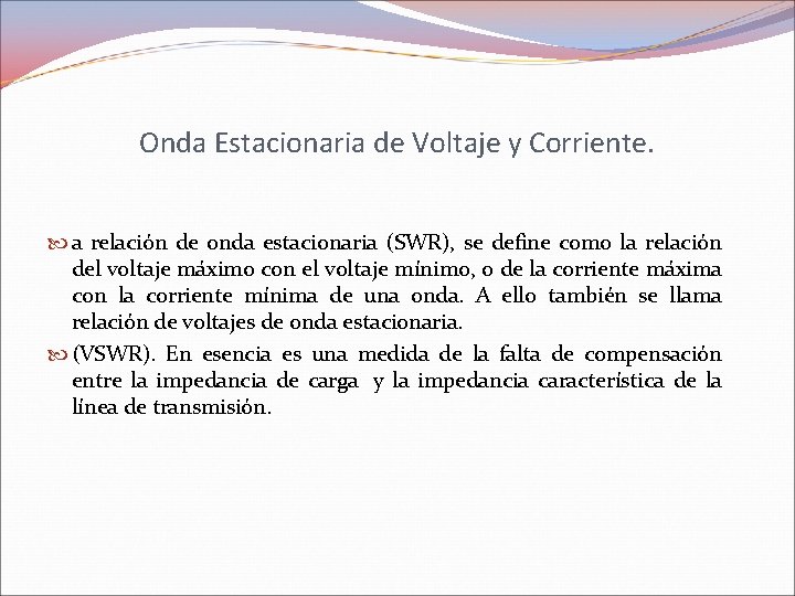 Onda Estacionaria de Voltaje y Corriente. a relación de onda estacionaria (SWR), se define Onda Estacionaria de Voltaje y Corriente. a relación de onda estacionaria (SWR), se define