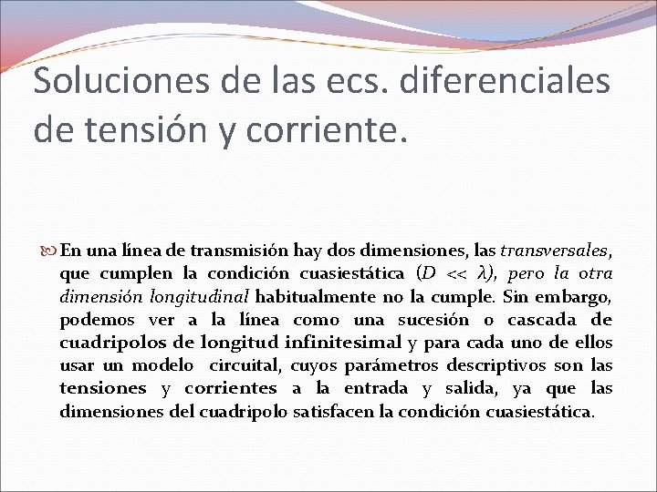 Soluciones de las ecs. diferenciales de tensión y corriente. En una línea de transmisión Soluciones de las ecs. diferenciales de tensión y corriente. En una línea de transmisión