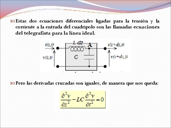 Estas dos ecuaciones diferenciales ligadas para la tensión y la corriente a la Estas dos ecuaciones diferenciales ligadas para la tensión y la corriente a la