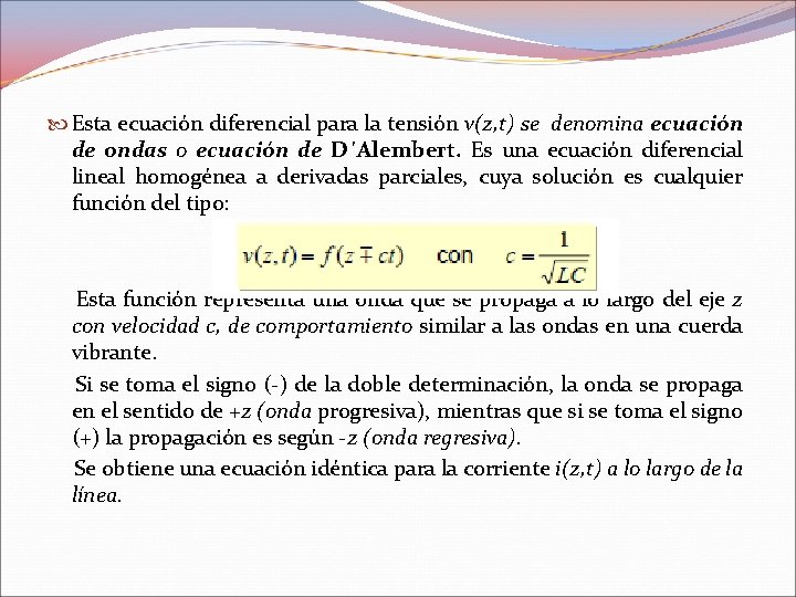 Esta ecuación diferencial para la tensión v(z, t) se denomina ecuación de ondas Esta ecuación diferencial para la tensión v(z, t) se denomina ecuación de ondas