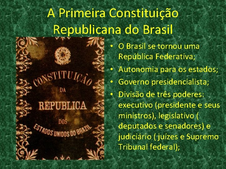 A Primeira Constituição Republicana do Brasil • O Brasil se tornou uma República Federativa;