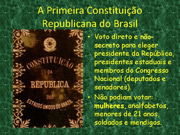 A Primeira Constituição Republicana do Brasil • Voto direto e nãosecreto para eleger presidente