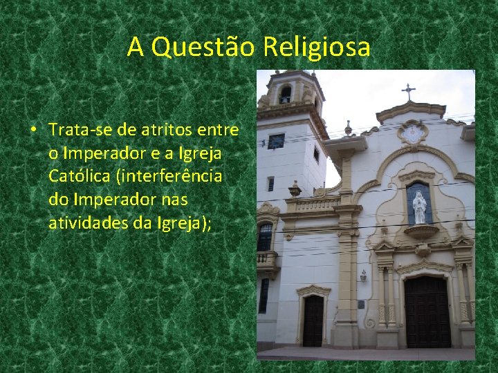 A Questão Religiosa • Trata-se de atritos entre o Imperador e a Igreja Católica
