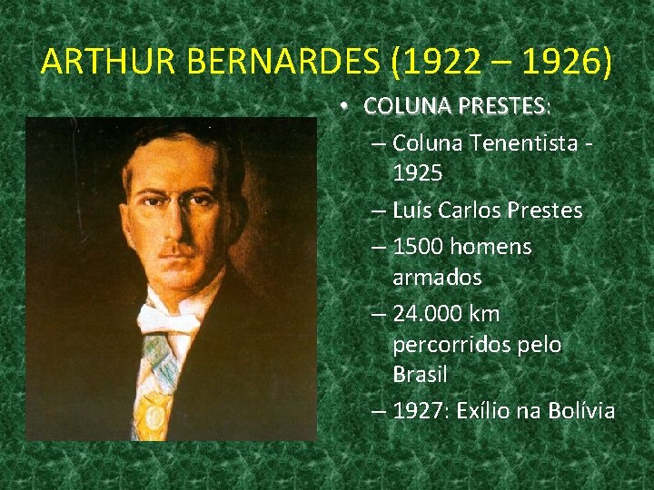 ARTHUR BERNARDES (1922 – 1926) • COLUNA PRESTES: – Coluna Tenentista 1925 – Luís
