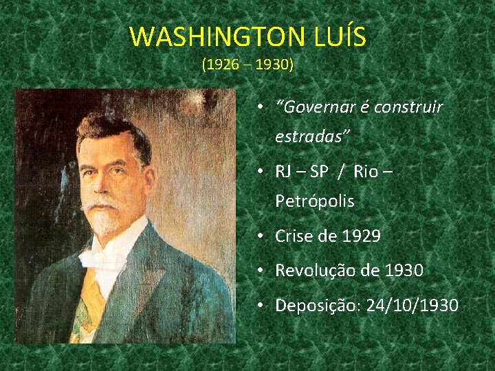WASHINGTON LUÍS (1926 – 1930) • “Governar é construir estradas” • RJ – SP