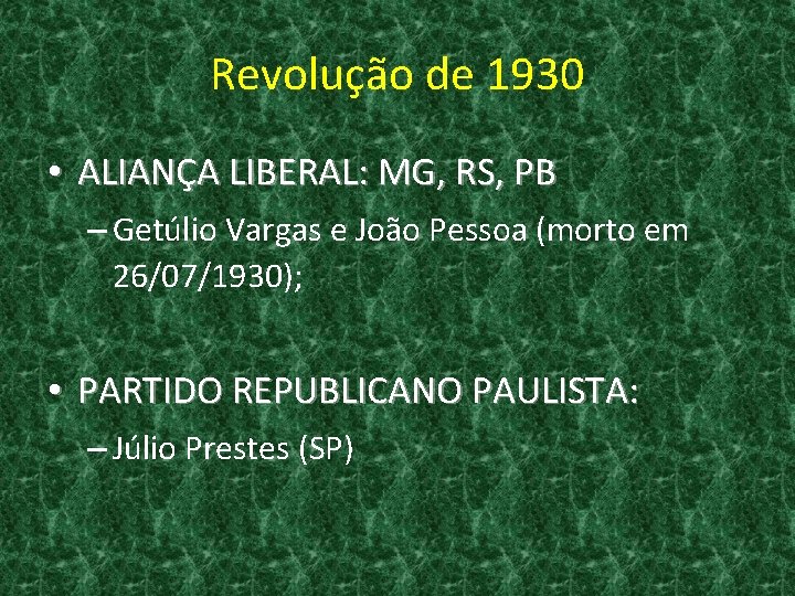 Revolução de 1930 • ALIANÇA LIBERAL: MG, RS, PB – Getúlio Vargas e João