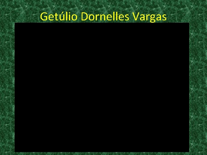 Getúlio Dornelles Vargas 